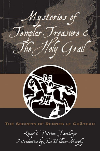 Mysteries of Templar Treasure and the Holy Grail: The Secrets of Rennes Le Chateau