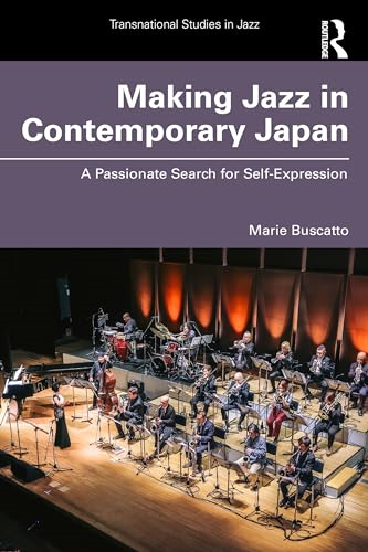 Making Jazz in Contemporary  Japan: A Passionate Search  for Self-Expression  (Transnational Studies in  Jazz)