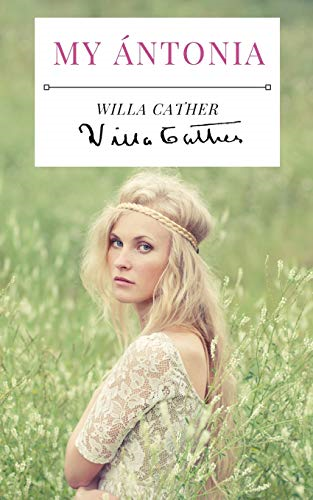 My Ãntonia: A 1918 novel by American writer Willa Cather, and the final book of her prairie trilogy of novels, preceded by O Pioneers! and The Song of the Lark.