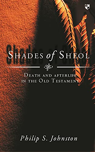 Shades of Sheol: Death and Afterlife in the Old Testament