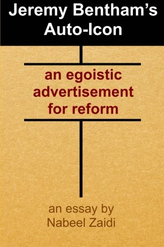 Jeremy Bentham's Auto - Icon:  - An Egoistic Advertisement  - for Reform