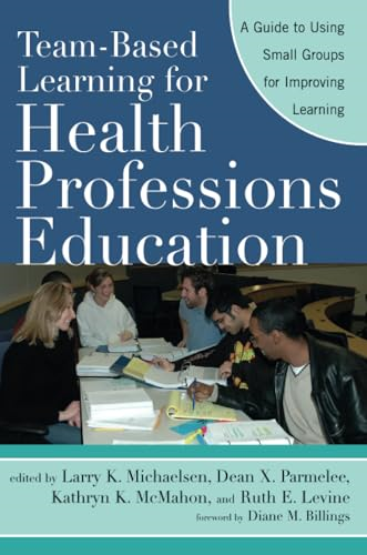 Team-Based Learning for Health Professions Education: A Guide to Using Small Groups for Improving Learning