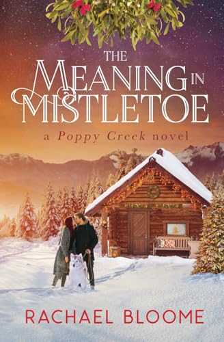 The Meaning in Mistletoe (A Poppy Creek Novel)