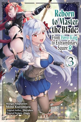 Reborn to Master the Blade: From Hero-King to Extraordinary Squire, Vol. 3 (manga) (Volume 3) (Reborn to Master the Blade: From Hero-Ki, 3)