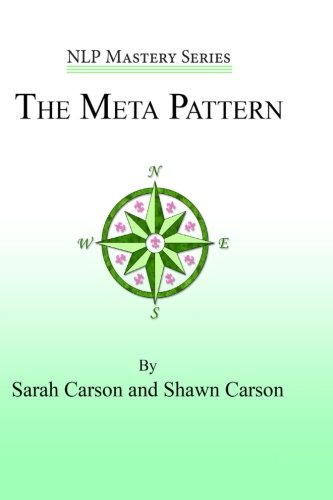 The Meta Pattern: The Ultimate Structure of Influence for Coaches, Hypnosis Practitioners, and Business Executives