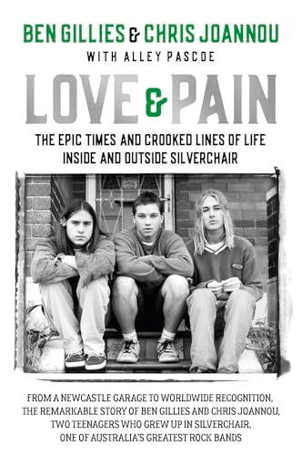 Love & Pain: The Epic  Times and Crooked Lines of  Life Inside and Outside  Silverchair