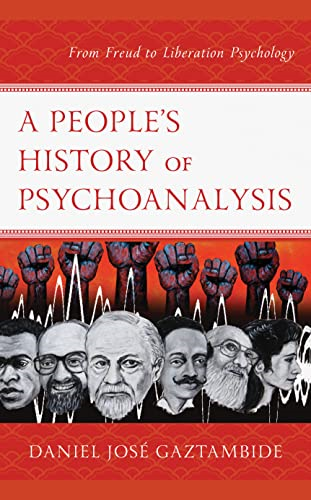 A People's History of Psychoanalysis: From Freud to Liberation Psychology (Psychoanalytic Studies: Clinical, Social, and Cultural Contexts)