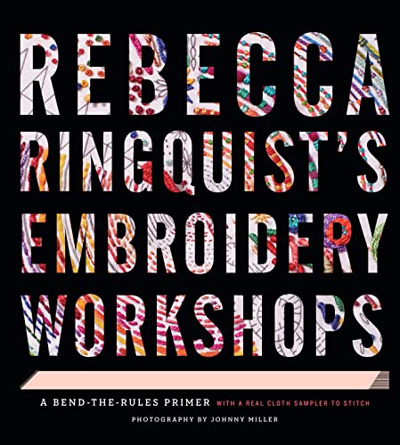 Rebecca Ringquistoós Embroidery Workshops: A Bend-the-Rules Primer