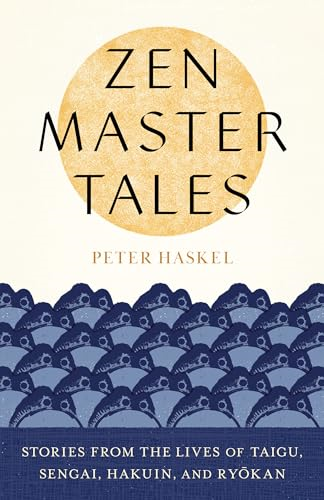 Zen Master Tales: Stories from the Lives of Taigu, Sengai, Hakuin, and Ryokan