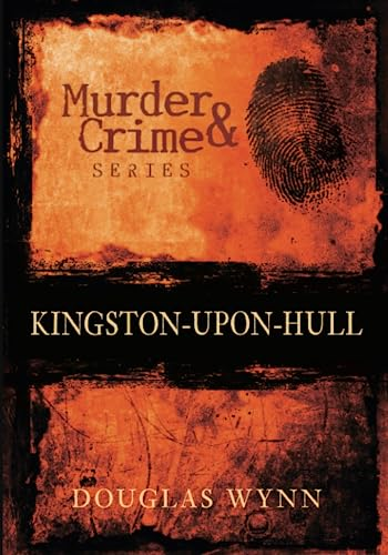 Murder and Crime in Kingston-upon-Hull (Murder & Crime) [Illustrated]