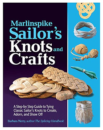 Marlinspike Sailor's Arts  and Crafts: A Step-by-Step Guide to Tying Classic Sailor's Knots to Create, Adorn,...