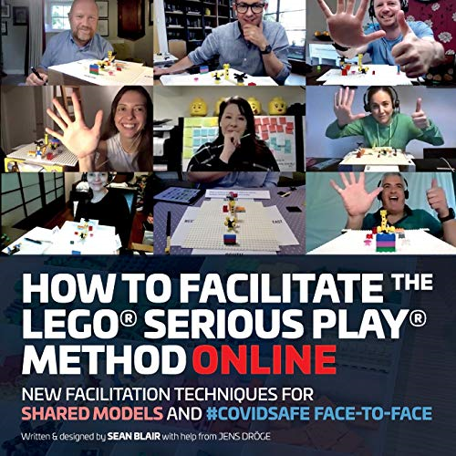 How to Facilitate the  - LEGO(R) Serious Play(R)  - Method Online: New  - Facilitation Techniques for  - Shared Models and  - #Covidsafe Face - To - Face