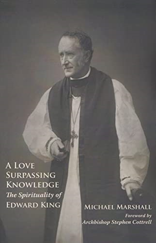 A Love Surpassing Knowledge: The Spirituality of Edward King