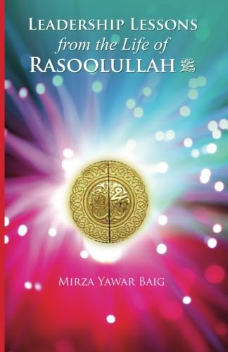 Leadership Lessons from the -  Life of Rasoolullah:  - Proven techniques of how  - to succeed in today's  - world