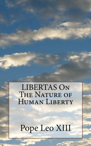 LIBERTAS On The Nature of Human Liberty