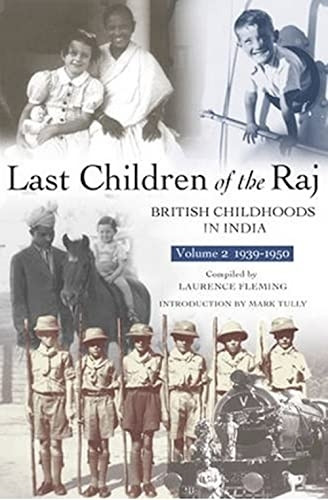 Last Children of the Raj, Volume 2 (1939-1950) : British Childhoods in India