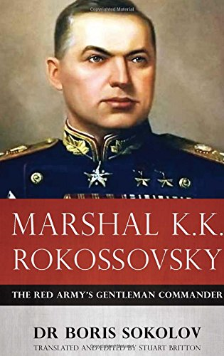Marshal K.K. Rokossovsky: The Red Army's Gentleman Commander