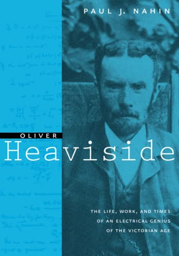 Oliver Heaviside: The Life, Work and Times of an Electrical Genius of the Victorian Age