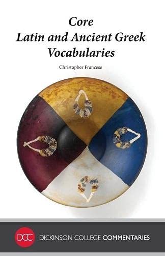 Core Latin and Ancient  - Greek Vocabularies  - (Dickinson College  - Commentaries)