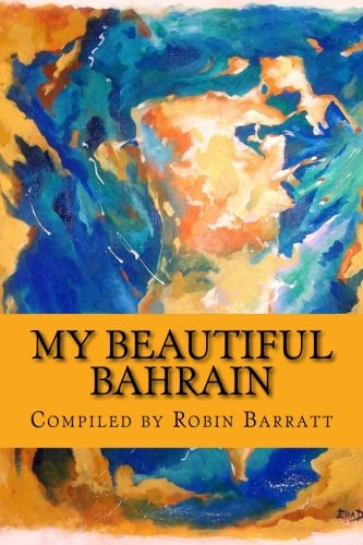My Beautiful Bahrain: A Collection of Short Stories and Poetry about Life and Living in the Kingdom of Bahrain