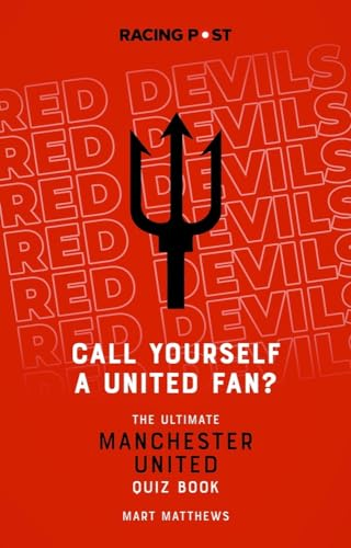 Call Yourself a United  - Fan?: The Ultimate  - Manchester United Quiz Book