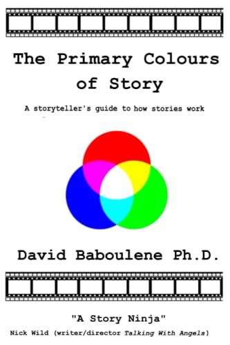 The Primary Colours of Story: A storyteller's guide to how stories work (Story)