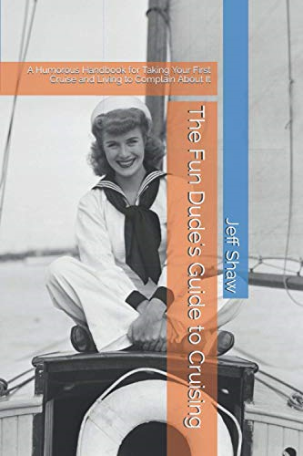 The Fun Dude's Guide to Cruising: A Humorous Handbook for Taking Your First Cruise and Living to Complain about It