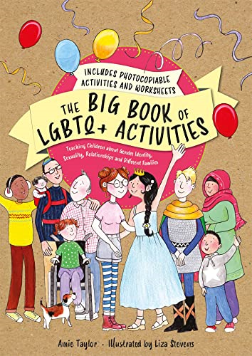 The Big Book of LGBTQ+ Activities: Teaching Children About Gender Identity, Sexuality, Relationships and Different Families