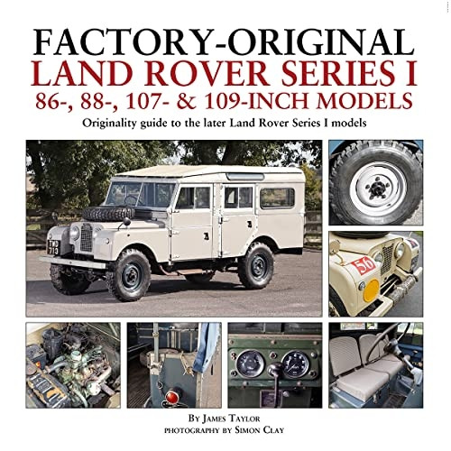 Factory-Original Land Rover Series I 86-, 88-, 107- & 109-Inch Models: Originality guide to the later Land Rover Series I Models (Originality Guide)