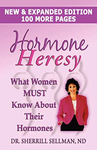 Hormone Heresy What Women Must Know about Their Hormones