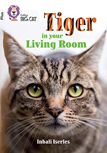 Tiger in Your Living Room: Band 10+/White Plus (Collins Big Cat) (Collins Big Cat)