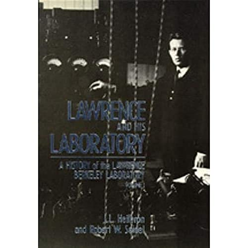 Lawrence and His Laboratory: A History of the Lawrence Berkeley Laboratory: v. 1 (California Studies in the History of Science)