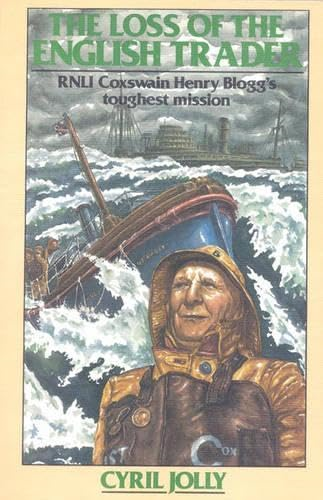 The Loss of the English Trader: R.N.L.I.Coxswain Henry Blogg's Toughest Mission