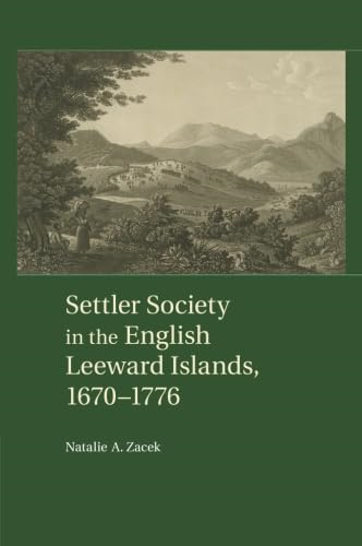 Settler Society in the  - English Leeward Islands,  - 1670 1776
