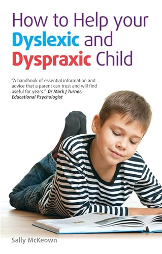 How to help your Dyslexic and Dyspraxic Child: A practical guide for parents