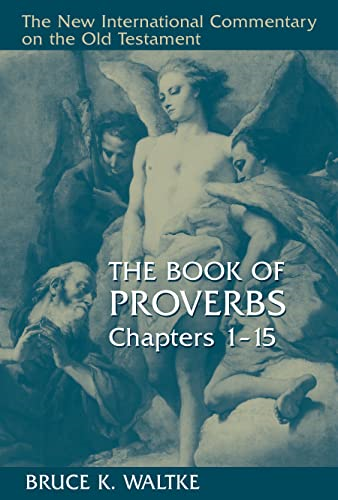 The Book of Proverbs, Chapters 1-15 (New International Commentary on the Old Testament)