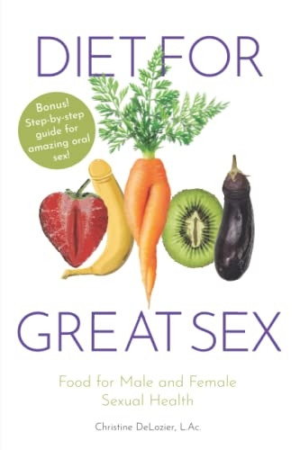 Diet for Great Sex: Food  - for Male and Female Sexual -  Health