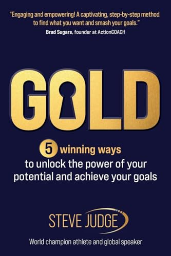 Gold: Five winning ways to unlock the power of your potential and achieve your goals