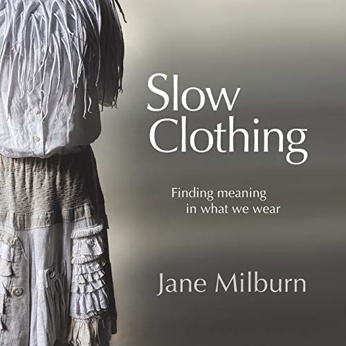 Slow Clothing: Finding meaning in what we wear (First Edition)