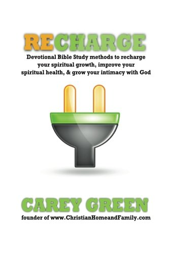Recharge: Devotional bible study methods to recharge your spiritual growth, improve your spiritual health,& grow your intimacy with god: Spiritual devotional methods to recharge your spiritual life, improve your spiritual health, & grow your intimacy
