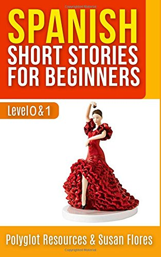 Spanish Short Stories for Beginners: Level 0 + 1 - Comprehensive Spanish Learning Stories