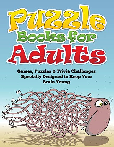 Puzzle Books for Adults (Games, Puzzles & Trivia Challenges Specially Designed to Keep Your Brain Young)