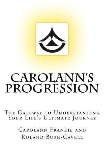 Carolann's Progression: The Gateway to Understanding Your Life's Ultimate Journey