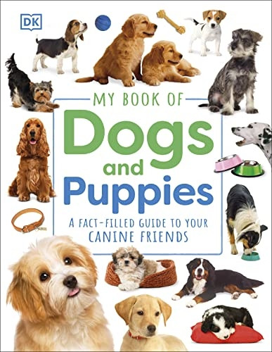 My Book of Dogs and Puppies: A Fact-Filled Guide to Your Canine Friends (My Book of)