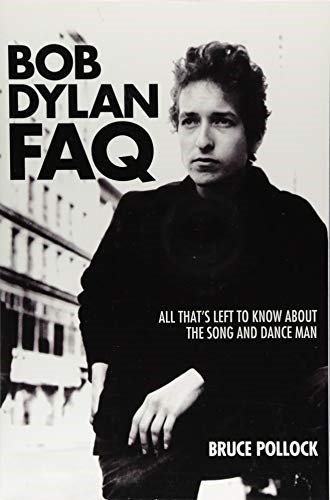 Bob Dylan FAQ: All That s Left to Know About the Song and Dance Man (FAQ Series)
