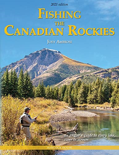 Fishing the Canadian Rockies: An Angler's Guide to every lake, river & stream