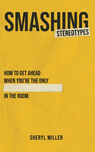 Smashing Stereotypes: How to Get Ahead When You're The Only ______ In The Room