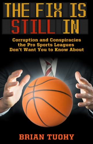 The Fix Is Still In: Corruption and Conspiracies the Pro Sports Leagues Don't Want You to Know About