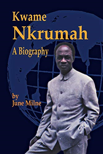 Kwame Nkrumah, A Biography