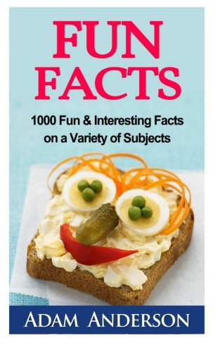 Fun Facts: 1000 Fun & Interesting Facts on a Variety of Subjects